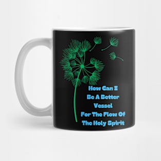 How Can I Be A Better Vessel For Holy Spirit Mug